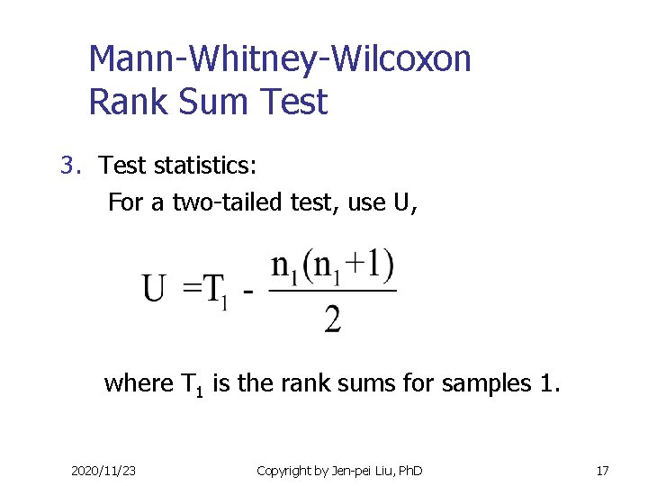 Mann-Whitney-Wilcoxon Rank Sum Test 3. Test statistics: For a two-tailed test, use U, where