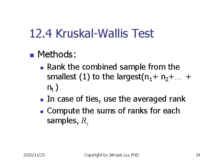 12. 4 Kruskal-Wallis Test n Methods: n n n 2020/11/23 Rank the combined sample