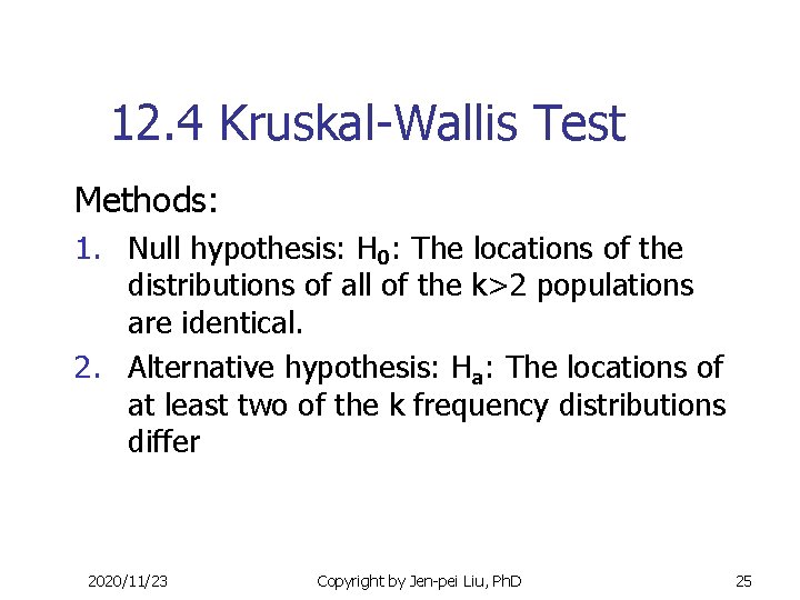 12. 4 Kruskal-Wallis Test Methods: 1. Null hypothesis: H 0: The locations of the