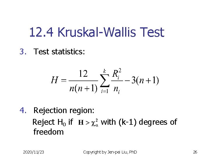 12. 4 Kruskal-Wallis Test 3. Test statistics: 4. Rejection region: Reject H 0 if