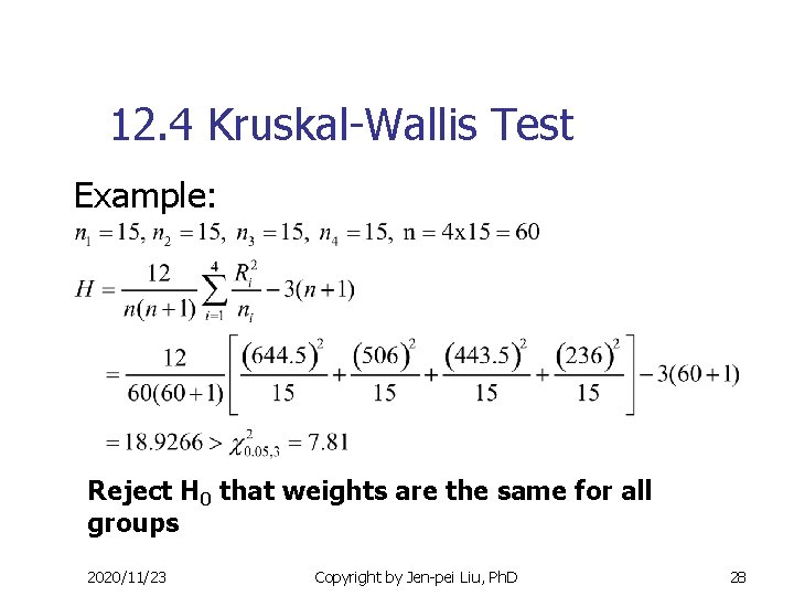 12. 4 Kruskal-Wallis Test Example: Reject H 0 that weights are the same for