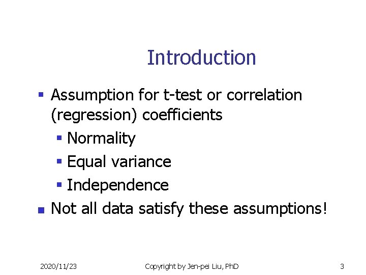 Introduction § Assumption for t-test or correlation (regression) coefficients § Normality § Equal variance
