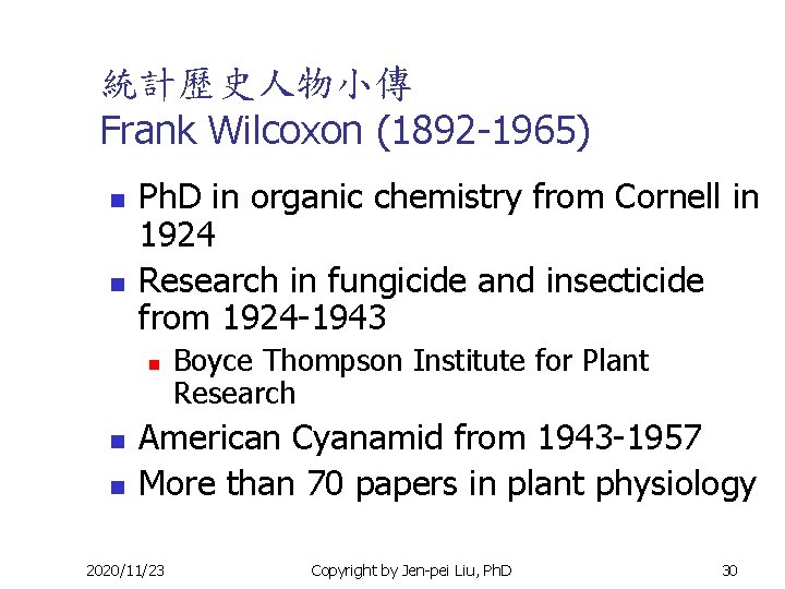 統計歷史人物小傳 Frank Wilcoxon (1892 -1965) n n Ph. D in organic chemistry from Cornell