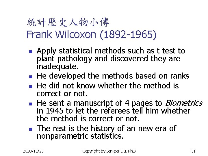 統計歷史人物小傳 Frank Wilcoxon (1892 -1965) n n n Apply statistical methods such as t