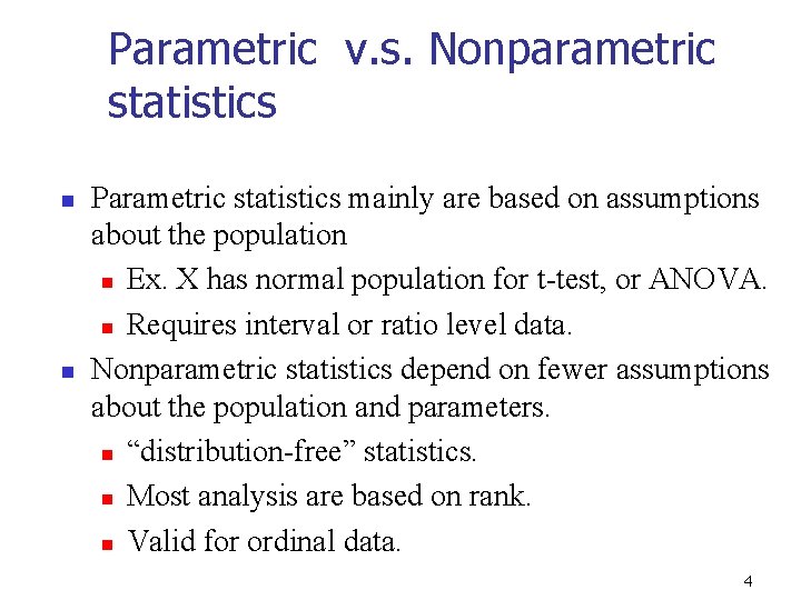 Parametric v. s. Nonparametric statistics n n Parametric statistics mainly are based on assumptions