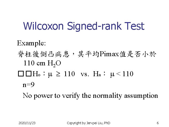 Wilcoxon Signed-rank Test Example: 脊柱後側凸病患，其平均Pimax值是否小於 110 cm H 2 O ��Ho： 110 vs. Ha：