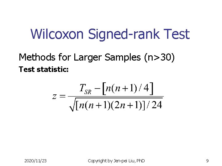 Wilcoxon Signed-rank Test Methods for Larger Samples (n>30) Test statistic: 2020/11/23 Copyright by Jen-pei