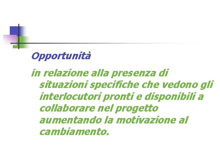 Opportunità in relazione alla presenza di situazioni specifiche vedono gli interlocutori pronti e disponibili