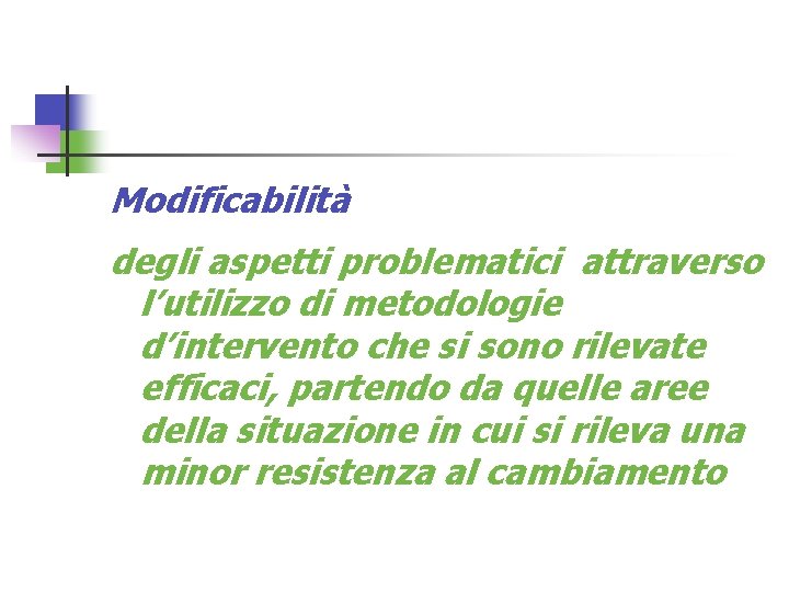 Modificabilità degli aspetti problematici attraverso l’utilizzo di metodologie d’intervento che si sono rilevate efficaci,