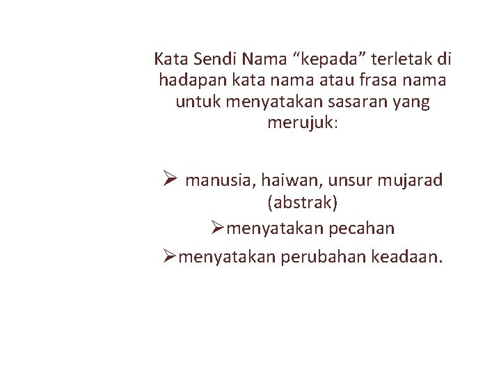 Kata Sendi Nama “kepada” terletak di hadapan kata nama atau frasa nama untuk menyatakan
