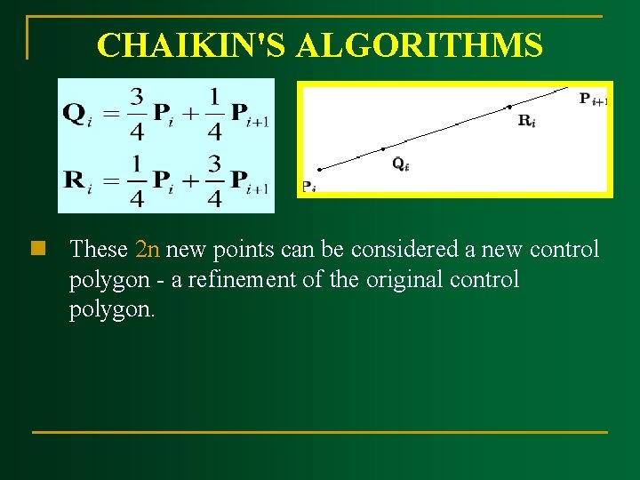 CHAIKIN'S ALGORITHMS n These 2 n new points can be considered a new control