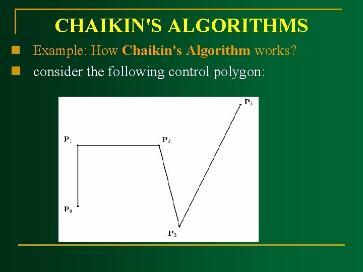 CHAIKIN'S ALGORITHMS n Example: How Chaikin's Algorithm works? n consider the following control polygon: