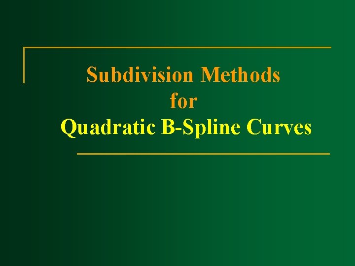 Subdivision Methods for Quadratic B Spline Curves 