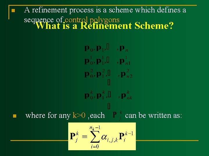 n A refinement process is a scheme which defines a sequence of control polygons