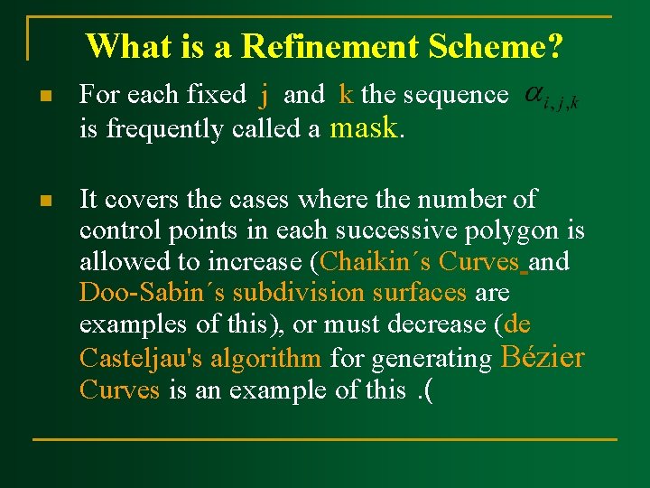 What is a Refinement Scheme? n For each fixed j and k the sequence