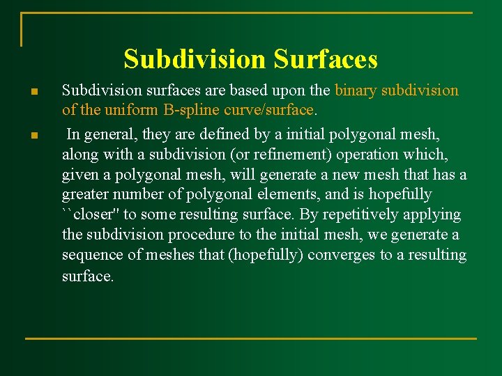 Subdivision Surfaces n n Subdivision surfaces are based upon the binary subdivision of the
