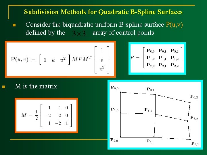 Subdivision Methods for Quadratic B Spline Surfaces n n Consider the biquadratic uniform B