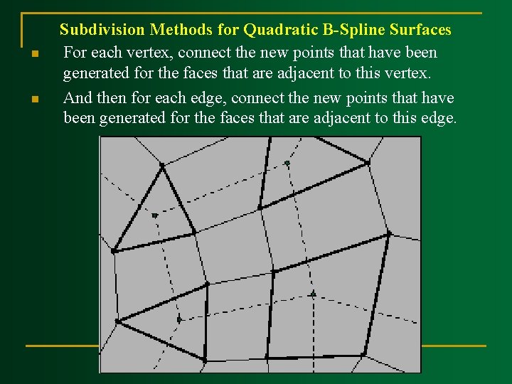 n n Subdivision Methods for Quadratic B Spline Surfaces For each vertex, connect the