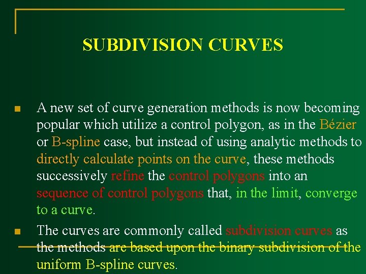 SUBDIVISION CURVES n n A new set of curve generation methods is now becoming