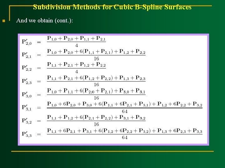 Subdivision Methods for Cubic B Spline Surfaces n And we obtain (cont. ): 