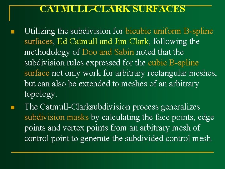CATMULL CLARK SURFACES n n Utilizing the subdivision for bicubic uniform B spline surfaces,