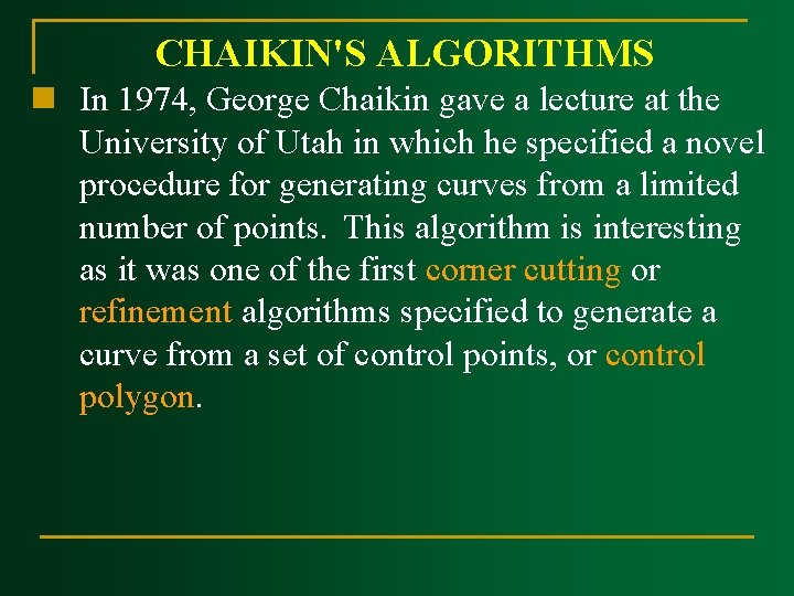 CHAIKIN'S ALGORITHMS n In 1974, George Chaikin gave a lecture at the University of