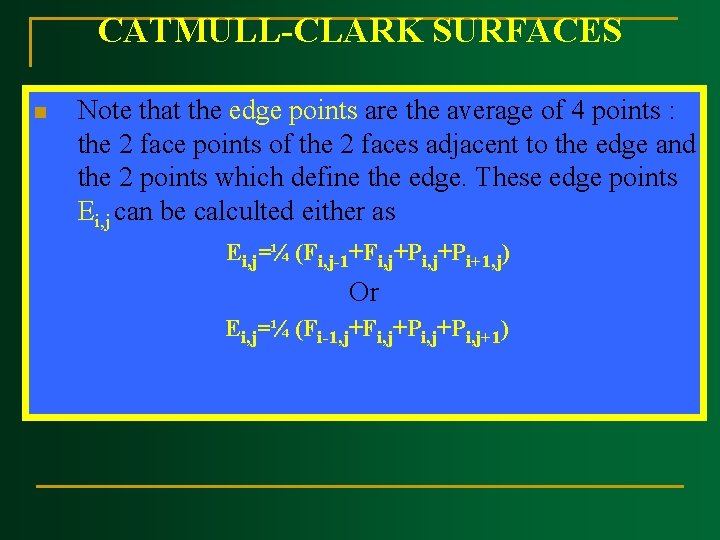 CATMULL CLARK SURFACES n Note that the edge points are the average of 4