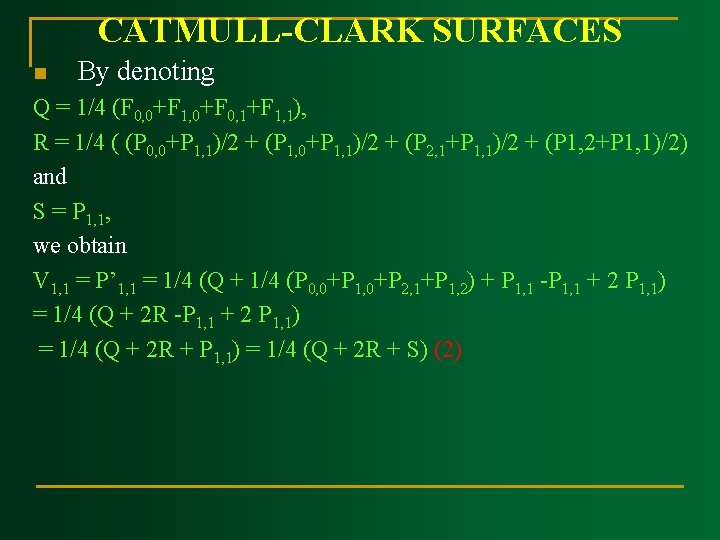 CATMULL CLARK SURFACES n By denoting Q = 1/4 (F 0, 0+F 1, 0+F