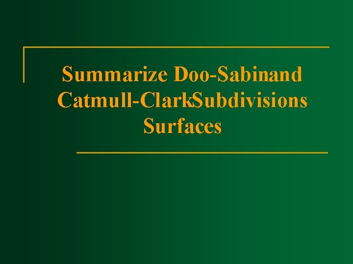 Summarize Doo Sabinand Catmull Clark. Subdivisions Surfaces 