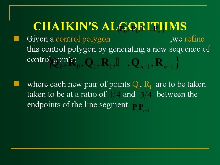 CHAIKIN'S ALGORITHMS n Given a control polygon , we refine this control polygon by