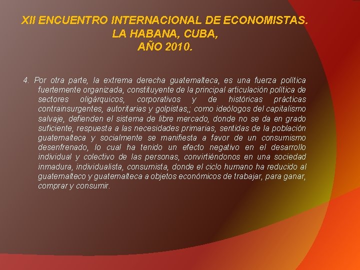 XII ENCUENTRO INTERNACIONAL DE ECONOMISTAS. LA HABANA, CUBA, AÑO 2010. 4. Por otra parte,