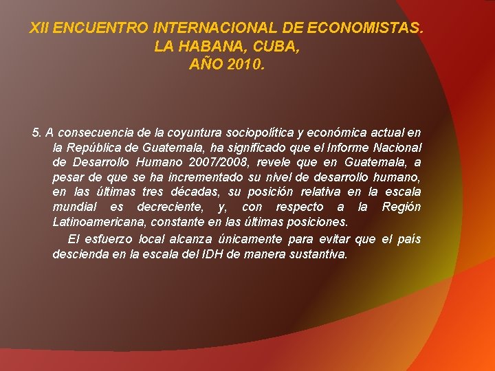 XII ENCUENTRO INTERNACIONAL DE ECONOMISTAS. LA HABANA, CUBA, AÑO 2010. 5. A consecuencia de