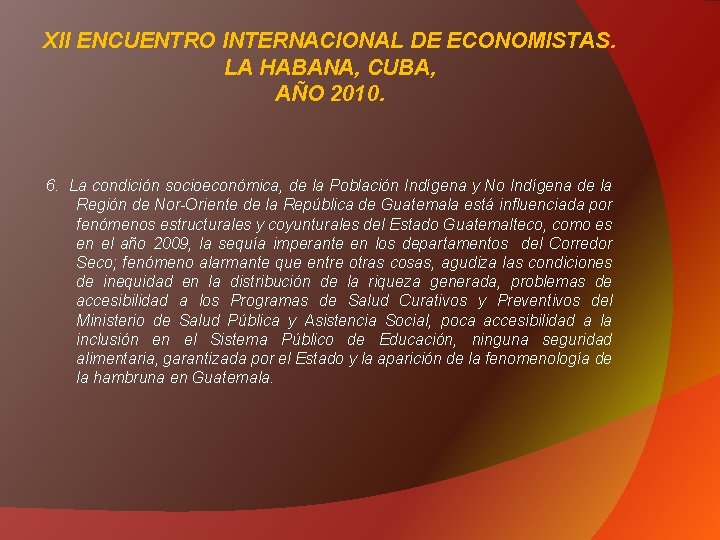 XII ENCUENTRO INTERNACIONAL DE ECONOMISTAS. LA HABANA, CUBA, AÑO 2010. 6. La condición socioeconómica,
