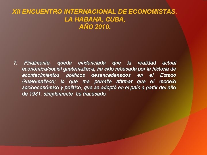 XII ENCUENTRO INTERNACIONAL DE ECONOMISTAS. LA HABANA, CUBA, AÑO 2010. 7. Finalmente, queda evidenciada