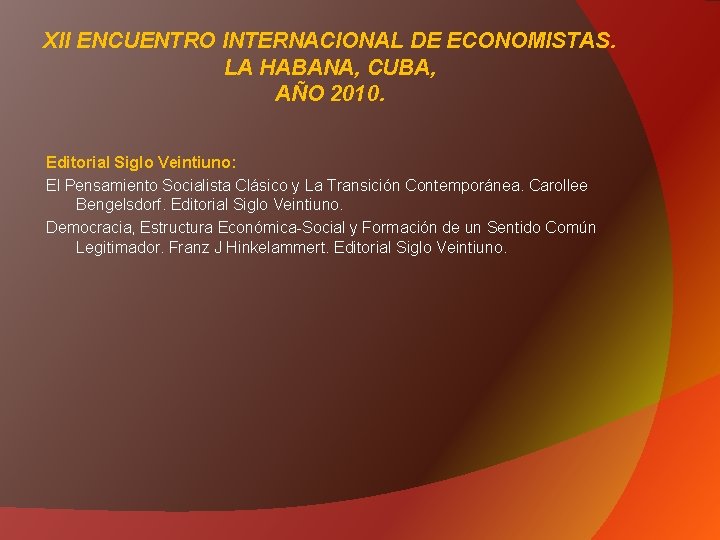 XII ENCUENTRO INTERNACIONAL DE ECONOMISTAS. LA HABANA, CUBA, AÑO 2010. Editorial Siglo Veintiuno: El