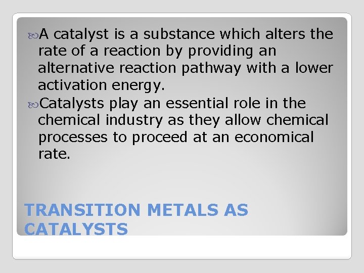  A catalyst is a substance which alters the rate of a reaction by