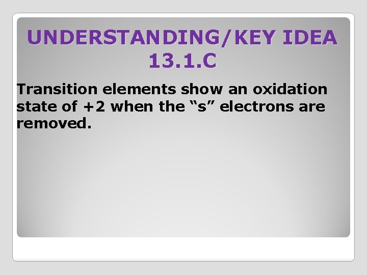UNDERSTANDING/KEY IDEA 13. 1. C Transition elements show an oxidation state of +2 when