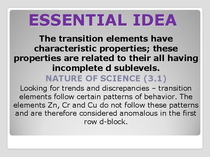 ESSENTIAL IDEA The transition elements have characteristic properties; these properties are related to their