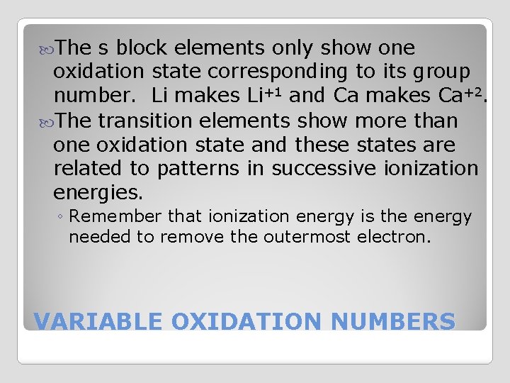  The s block elements only show one oxidation state corresponding to its group
