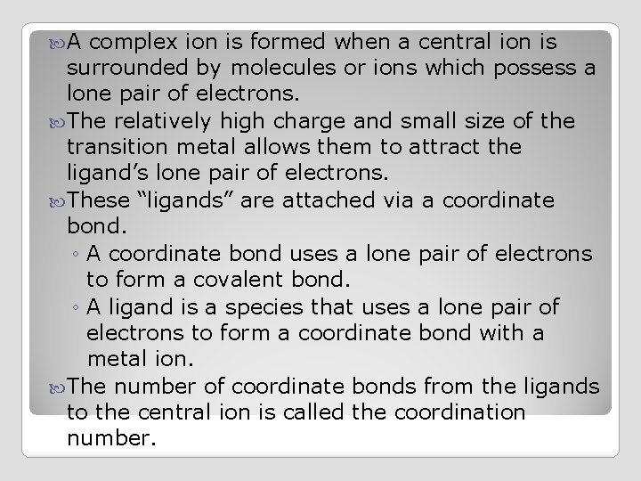  A complex ion is formed when a central ion is surrounded by molecules