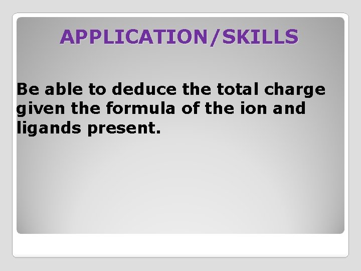 APPLICATION/SKILLS Be able to deduce the total charge given the formula of the ion