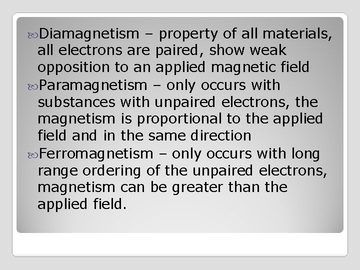  Diamagnetism – property of all materials, all electrons are paired, show weak opposition