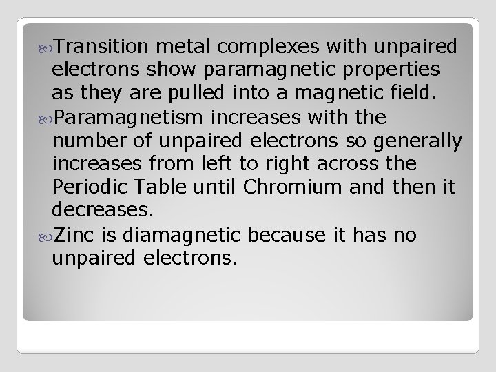  Transition metal complexes with unpaired electrons show paramagnetic properties as they are pulled