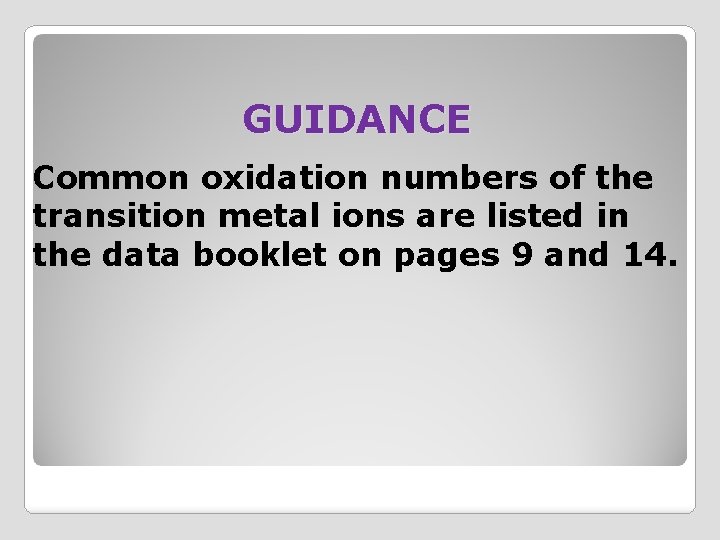 GUIDANCE Common oxidation numbers of the transition metal ions are listed in the data