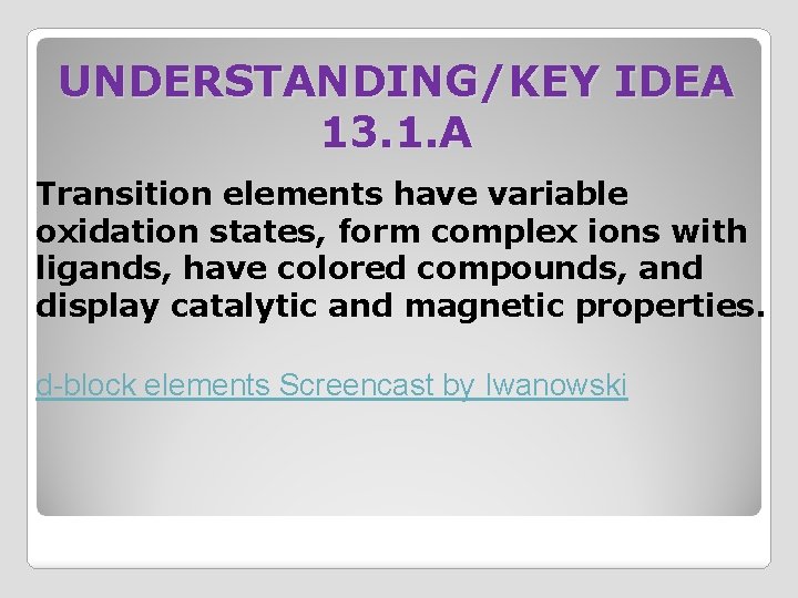 UNDERSTANDING/KEY IDEA 13. 1. A Transition elements have variable oxidation states, form complex ions