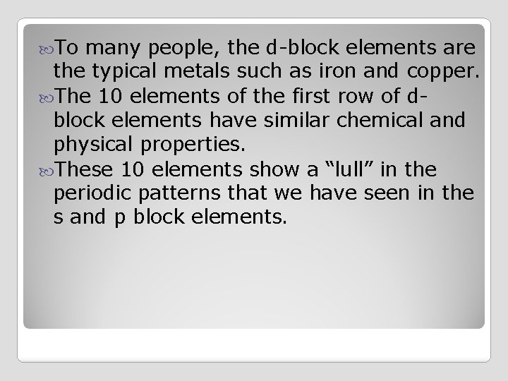  To many people, the d-block elements are the typical metals such as iron