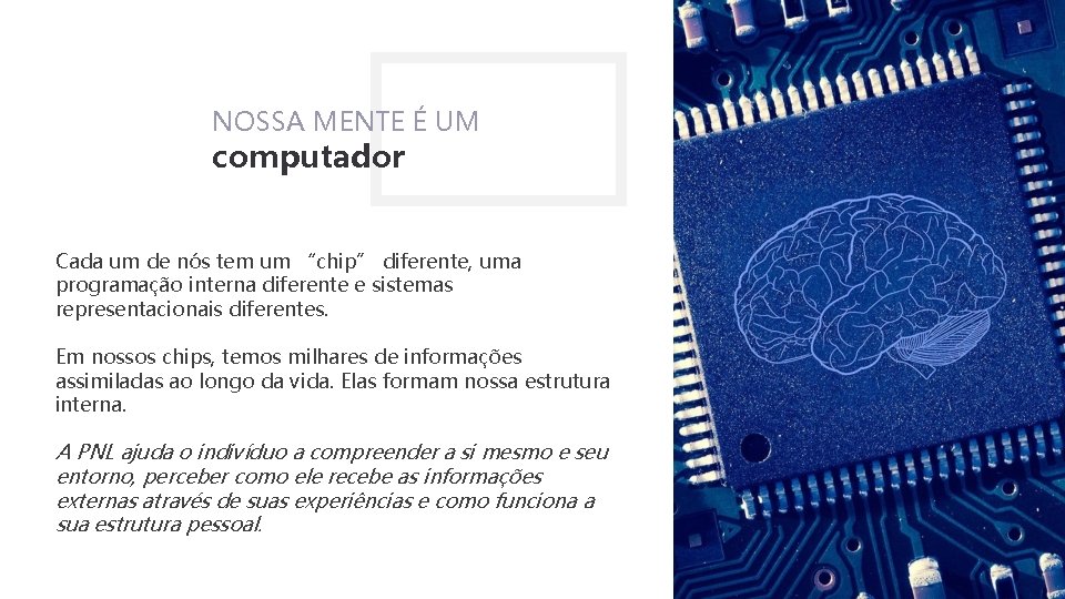 NOSSA MENTE É UM computador Cada um de nós tem um “chip” diferente, uma