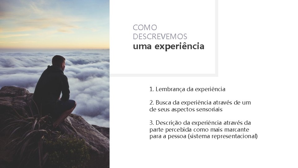 COMO DESCREVEMOS uma experiência 1. Lembrança da experiência 2. Busca da experiência através de