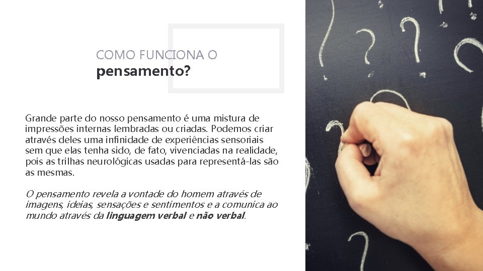 COMO FUNCIONA O pensamento? Grande parte do nosso pensamento é uma mistura de impressões