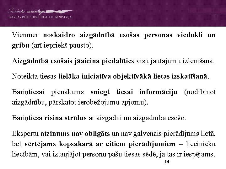 Vienmēr noskaidro aizgādnībā esošas personas viedokli un gribu (arī iepriekš pausto). Aizgādnībā esošais jāaicina